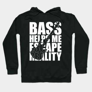 BASS HELPS ME ESCAPE REALITY funny bassist gift Hoodie